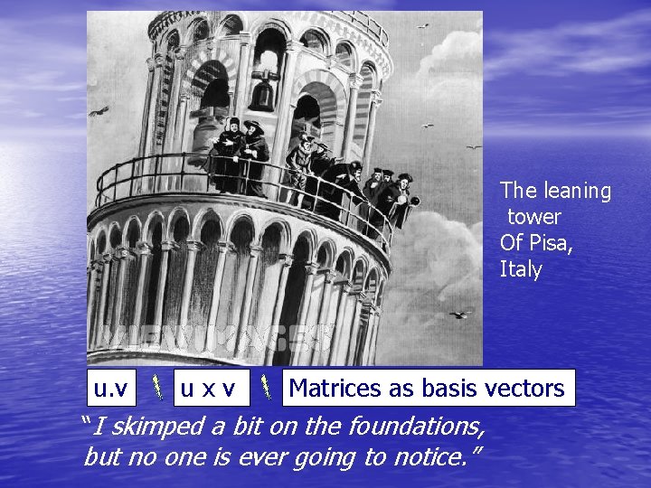 The leaning tower Of Pisa, Italy u. v u x v Matrices as basis