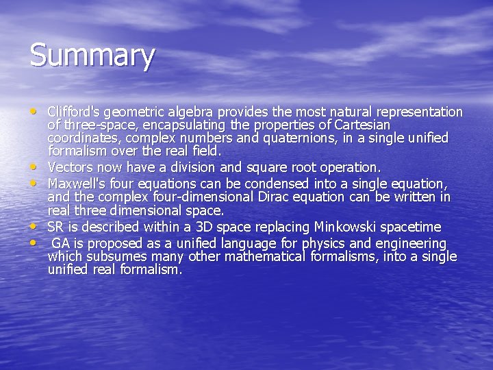 Summary • Clifford's geometric algebra provides the most natural representation • • of three-space,