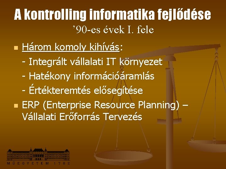 A kontrolling informatika fejlődése ’ 90 -es évek I. fele n n Három komoly