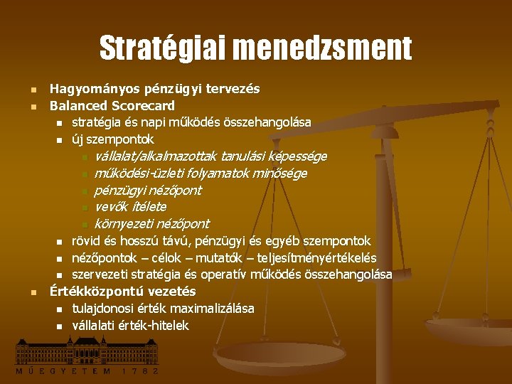 Stratégiai menedzsment n n Hagyományos pénzügyi tervezés Balanced Scorecard n stratégia és napi működés