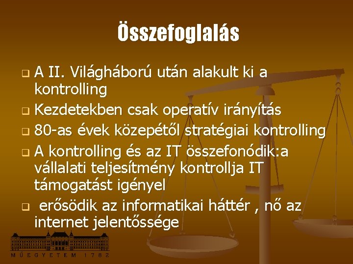 Összefoglalás A II. Világháború után alakult ki a kontrolling q Kezdetekben csak operatív irányítás