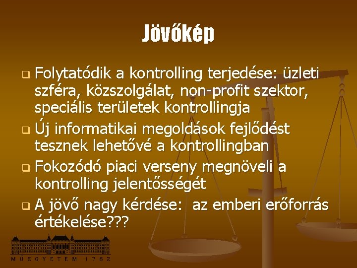 Jövőkép Folytatódik a kontrolling terjedése: üzleti szféra, közszolgálat, non-profit szektor, speciális területek kontrollingja q