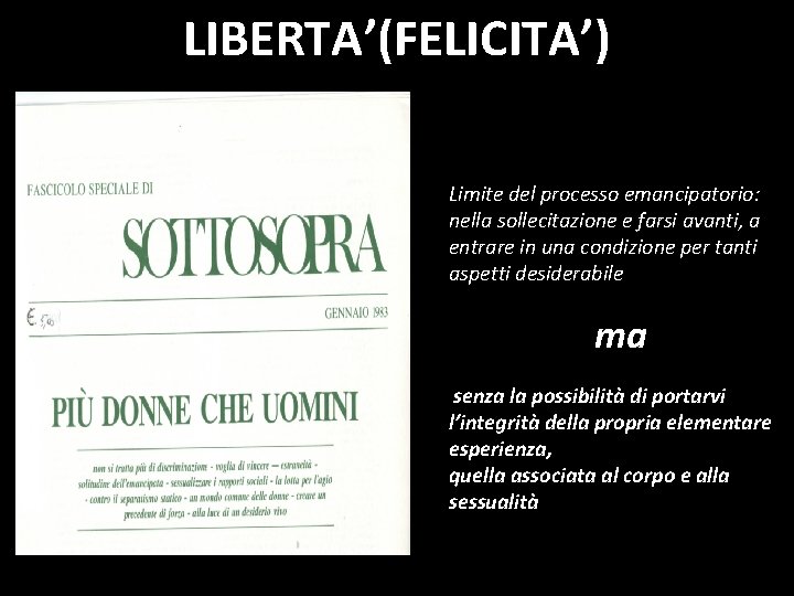 LIBERTA’(FELICITA’) Limite del processo emancipatorio: nella sollecitazione e farsi avanti, a entrare in una