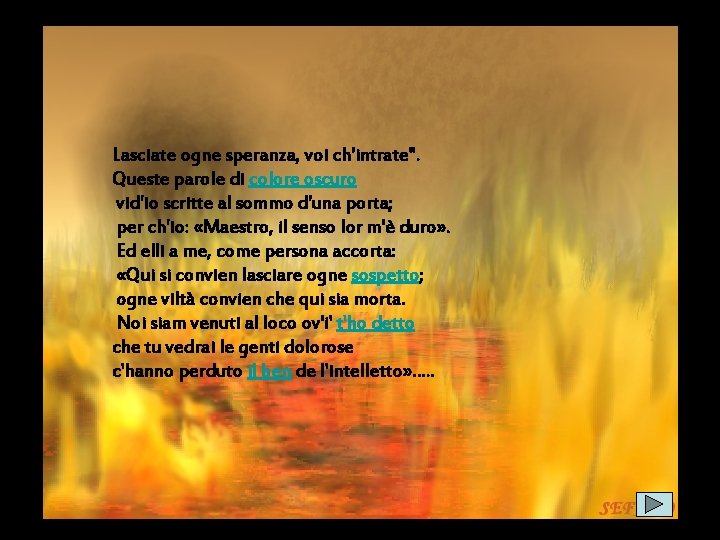 Lasciate ogne speranza, voi ch'intrate". Queste parole di colore oscuro vid'io scritte al sommo