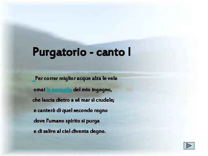 Purgatorio - canto I Per correr miglior acque alza le vele omai la navicella