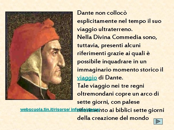 Dante non collocò esplicitamente nel tempo il suo viaggio ultraterreno. Nella Divina Commedia sono,