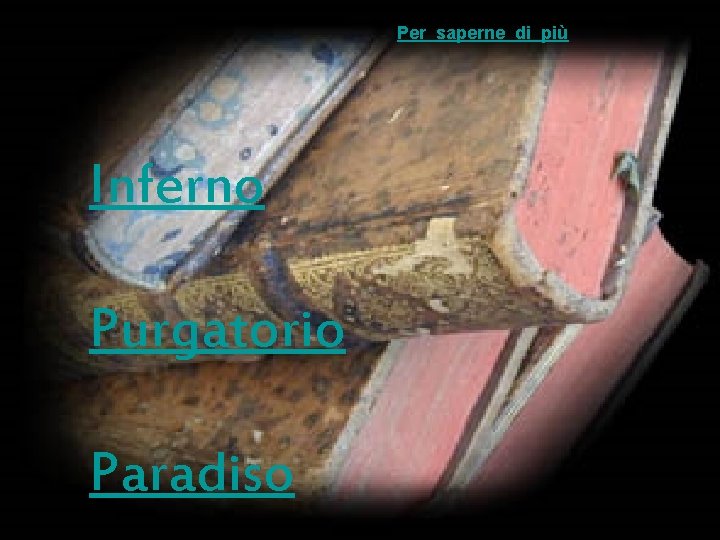 Per saperne di più Inferno Purgatorio Paradiso Per saperne di più Inferno Purgatorio Paradiso