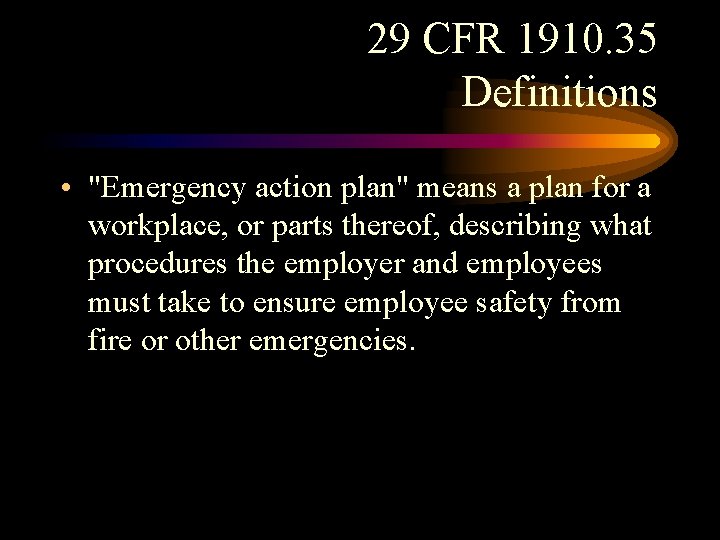 29 CFR 1910. 35 Definitions • "Emergency action plan" means a plan for a