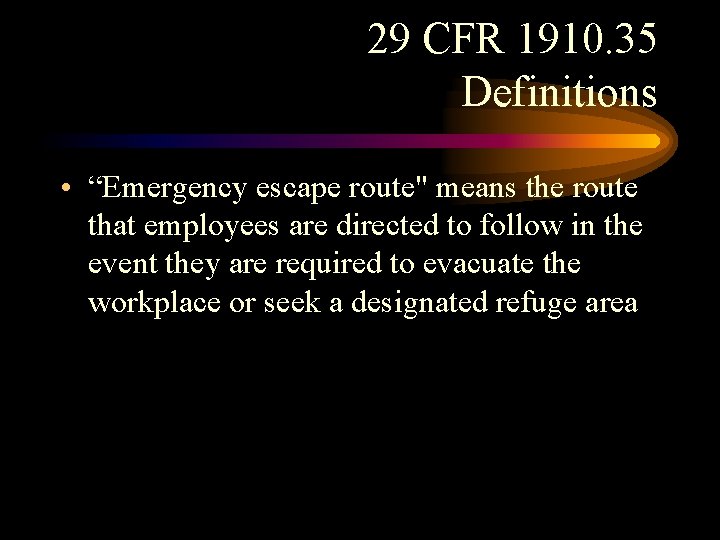 29 CFR 1910. 35 Definitions • “Emergency escape route" means the route that employees