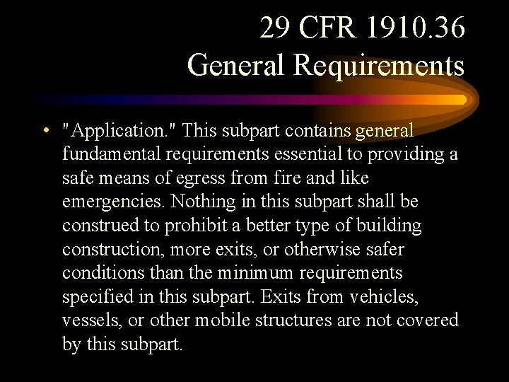 29 CFR 1910. 36 General Requirements • "Application. " This subpart contains general fundamental