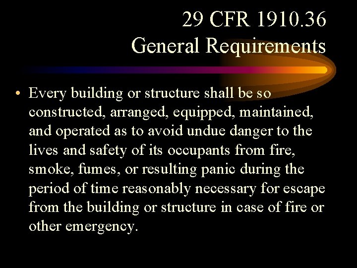 29 CFR 1910. 36 General Requirements • Every building or structure shall be so