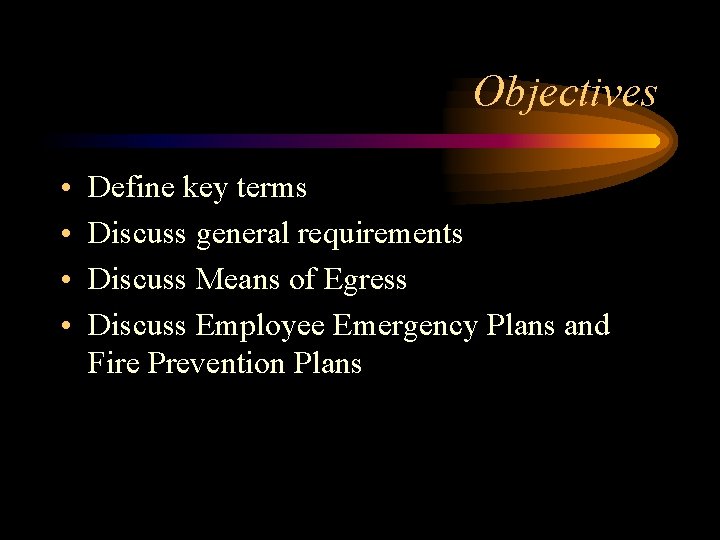 Objectives • • Define key terms Discuss general requirements Discuss Means of Egress Discuss