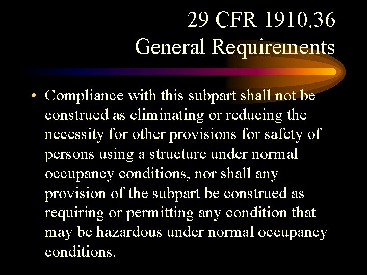 29 CFR 1910. 36 General Requirements • Compliance with this subpart shall not be