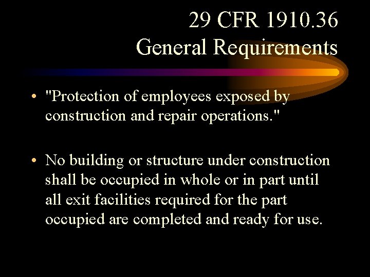 29 CFR 1910. 36 General Requirements • "Protection of employees exposed by construction and