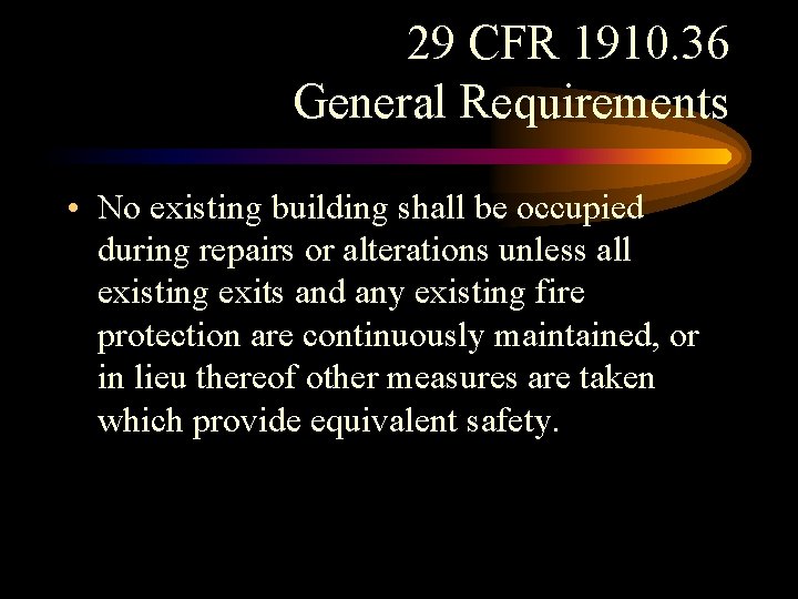 29 CFR 1910. 36 General Requirements • No existing building shall be occupied during