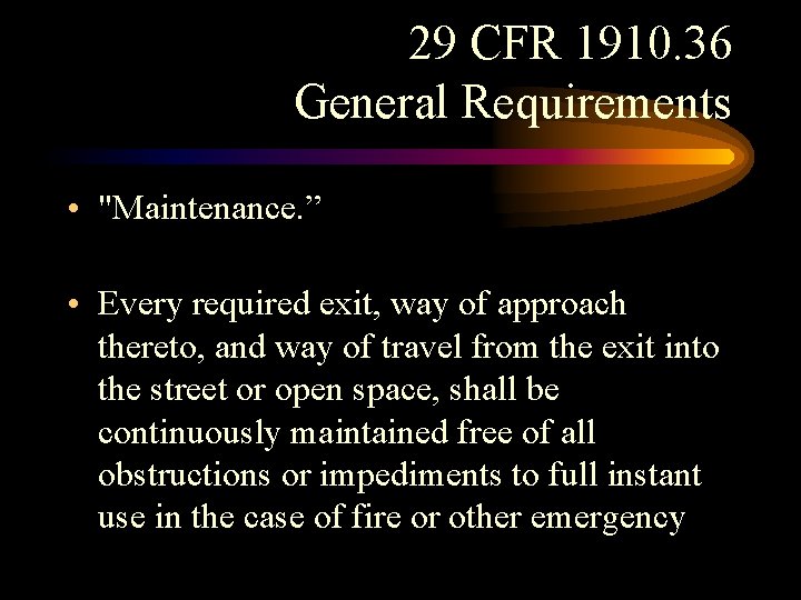29 CFR 1910. 36 General Requirements • "Maintenance. ” )(1) • Every required exit, 29 CFR 1910. 36 General Requirements • "Maintenance. ” )(1) • Every required exit,