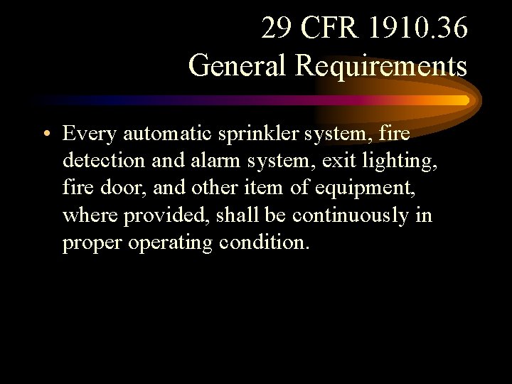 29 CFR 1910. 36 General Requirements • Every automatic sprinkler system, fire detection and