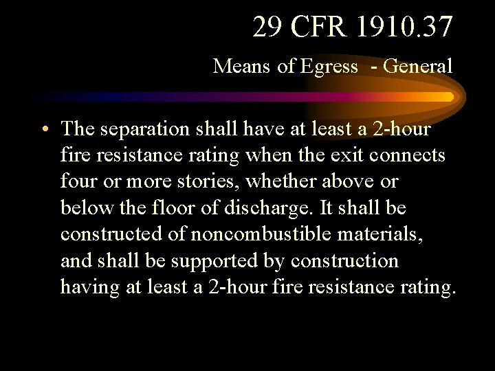 29 CFR 1910. 37 Means of Egress - General • The separation shall have