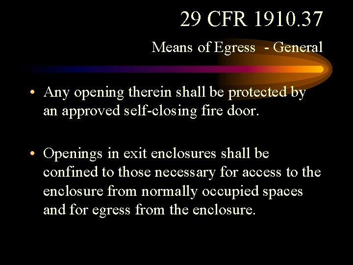 29 CFR 1910. 37 Means of Egress - General • Any opening therein shall
