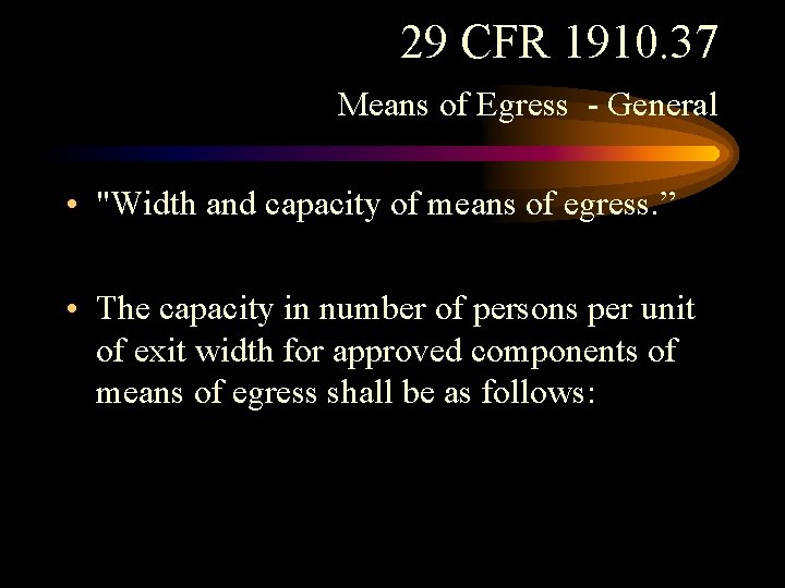 29 CFR 1910. 37 Means of Egress - General • "Width and capacity of 29 CFR 1910. 37 Means of Egress - General • "Width and capacity of