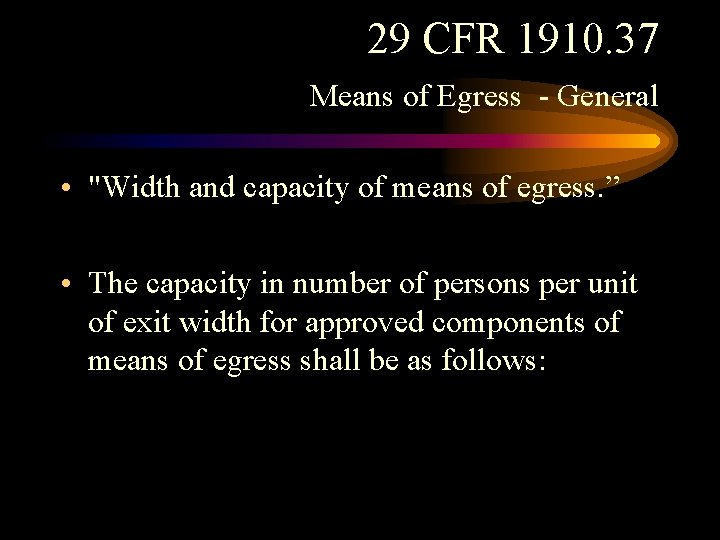 29 CFR 1910. 37 Means of Egress - General • "Width and capacity of