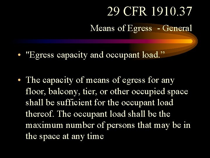 29 CFR 1910. 37 Means of Egress - General • "Egress capacity and occupant