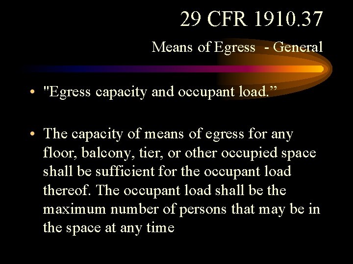 29 CFR 1910. 37 Means of Egress - General • "Egress capacity and occupant 29 CFR 1910. 37 Means of Egress - General • "Egress capacity and occupant