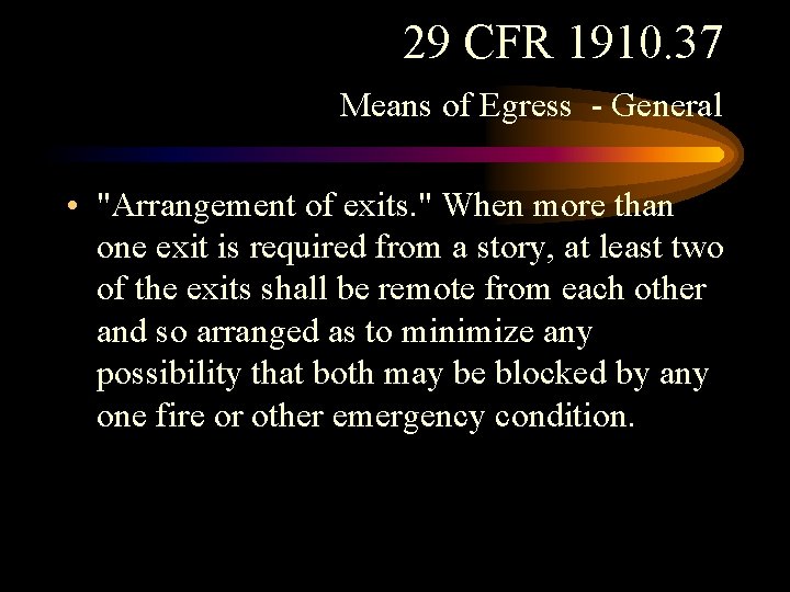 29 CFR 1910. 37 Means of Egress - General • "Arrangement of exits. "