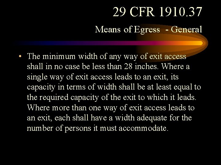 29 CFR 1910. 37 Means of Egress - General • The minimum width of 29 CFR 1910. 37 Means of Egress - General • The minimum width of