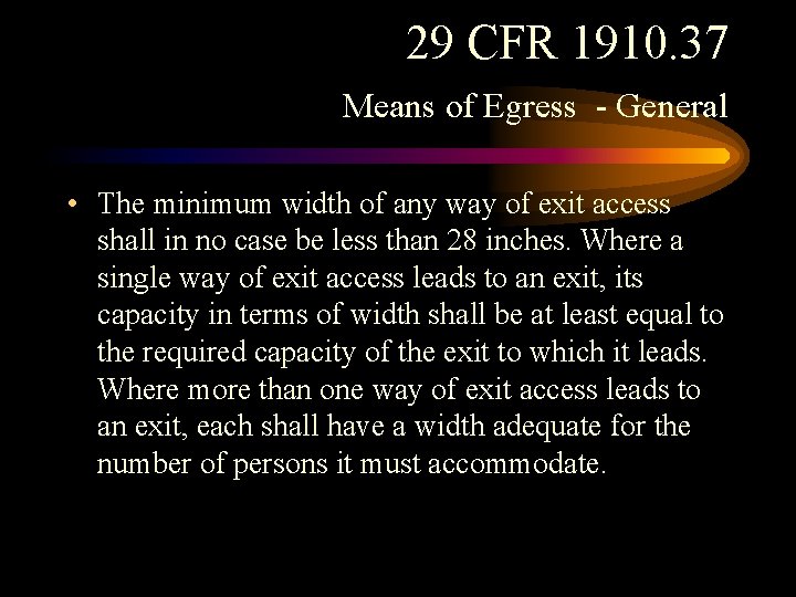 29 CFR 1910. 37 Means of Egress - General • The minimum width of