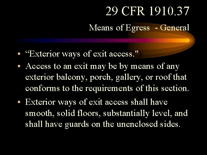 29 CFR 1910. 37 Means of Egress - General • “Exterior ways of exit 29 CFR 1910. 37 Means of Egress - General • “Exterior ways of exit