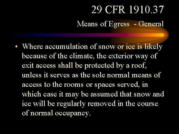 29 CFR 1910. 37 Means of Egress - General • Where accumulation of snow 29 CFR 1910. 37 Means of Egress - General • Where accumulation of snow
