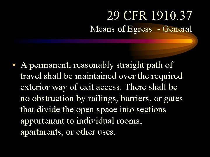 29 CFR 1910. 37 Means of Egress - General • A permanent, reasonably straight