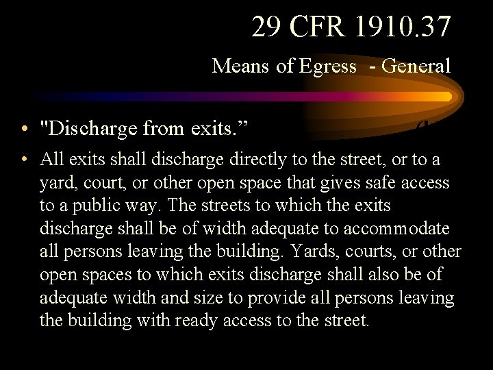 29 CFR 1910. 37 Means of Egress - General • "Discharge from exits. ” 29 CFR 1910. 37 Means of Egress - General • "Discharge from exits. ”