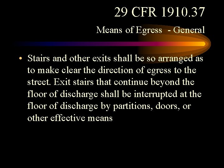29 CFR 1910. 37 Means of Egress - General • Stairs and other exits