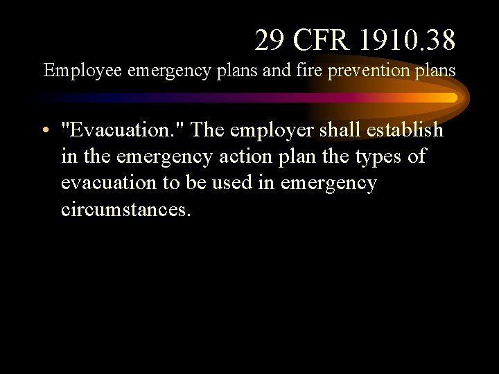 29 CFR 1910. 38 Employee emergency plans and fire prevention plans • "Evacuation. " 29 CFR 1910. 38 Employee emergency plans and fire prevention plans • "Evacuation. "