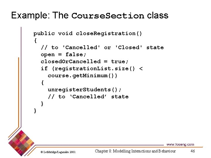 Example: The Course. Section class public void close. Registration() { // to 'Cancelled' or
