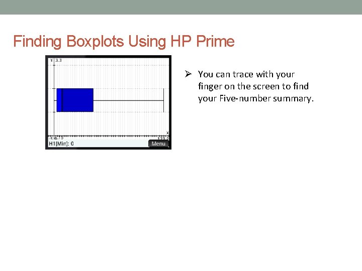 Finding Boxplots Using HP Prime You can trace with your finger on the screen