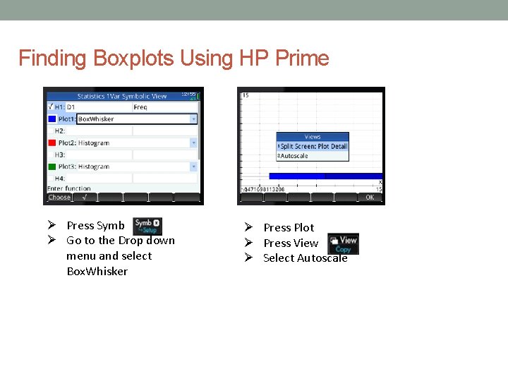 Finding Boxplots Using HP Prime Press Symb Go to the Drop down menu and