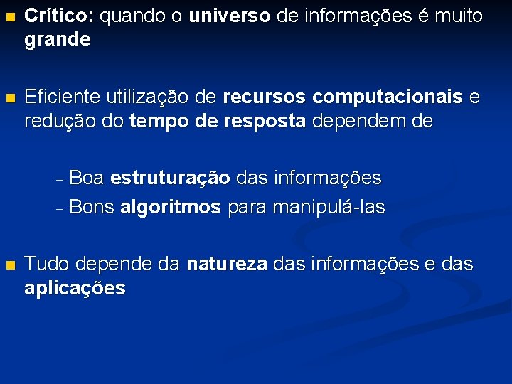 n Crítico: quando o universo de informações é muito grande n Eficiente utilização de