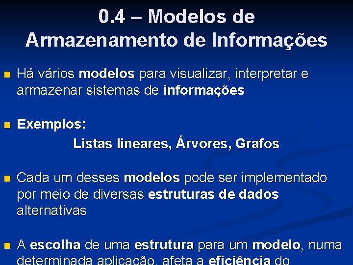 0. 4 – Modelos de Armazenamento de Informações n Há vários modelos para visualizar,