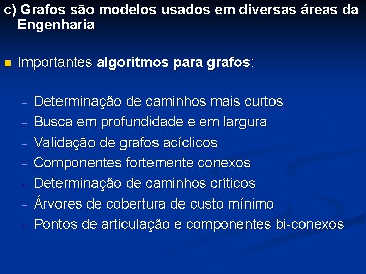 c) Grafos são modelos usados em diversas áreas da Engenharia n Importantes algoritmos para