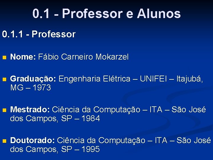 0. 1 - Professor e Alunos 0. 1. 1 - Professor n Nome: Fábio