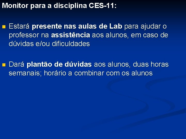 Monitor para a disciplina CES-11: n Estará presente nas aulas de Lab para ajudar