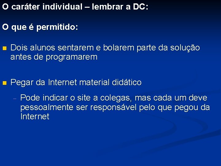 O caráter individual – lembrar a DC: O que é permitido: n Dois alunos