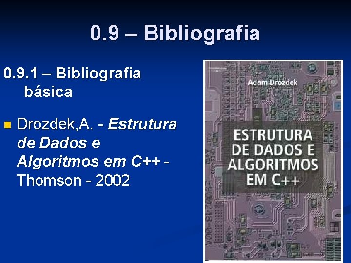 0. 9 – Bibliografia 0. 9. 1 – Bibliografia básica n Drozdek, A. -