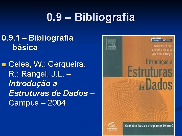 0. 9 – Bibliografia 0. 9. 1 – Bibliografia básica n Celes, W. ;