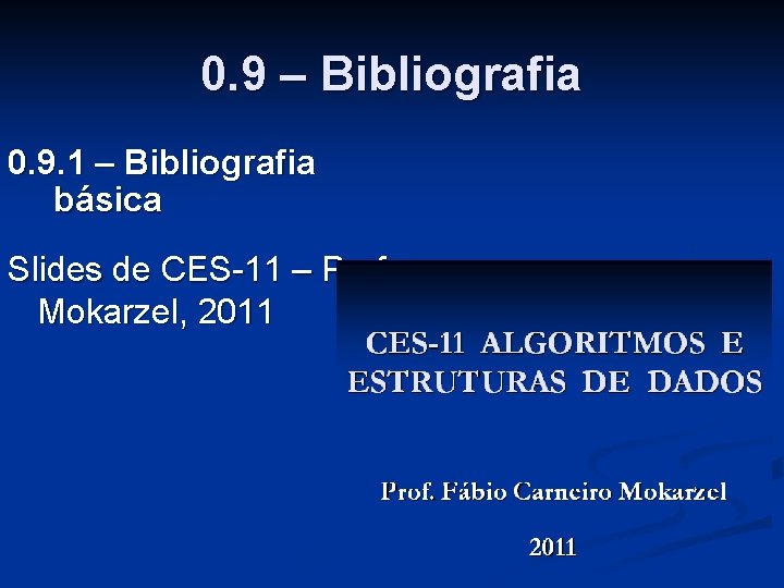 0. 9 – Bibliografia 0. 9. 1 – Bibliografia básica Slides de CES-11 –