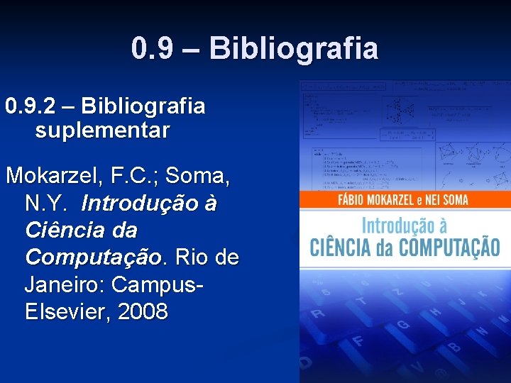 0. 9 – Bibliografia 0. 9. 2 – Bibliografia suplementar Mokarzel, F. C. ;