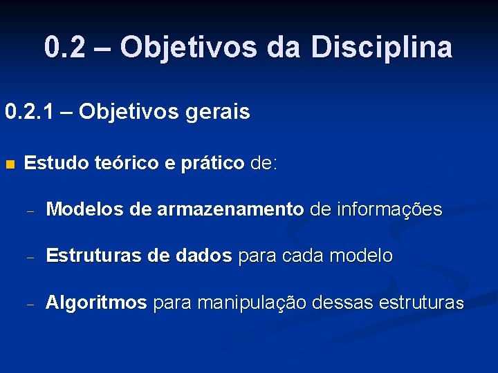 0. 2 – Objetivos da Disciplina 0. 2. 1 – Objetivos gerais n Estudo